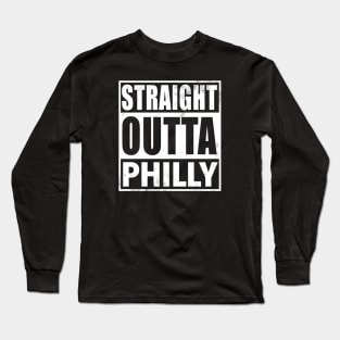 Straight Outta Philly Long Sleeve T-Shirt